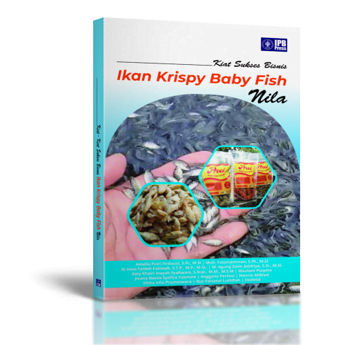 Kiat Sukses Bisnis Ikan Krispy Baby Fish Nila / Amalia Putri Firdausi; Muh. Faturokhman; Ai Imas Faidoh Fatimah; M. Agung Zaim Adzkiya; Asty Khairi Inayah Syahwani; Maulani Puspita; Jivana Ibenia Syafira Yasmine; Dhita Icha Prameswara; Anggana Pertiwi; Navrio Alditya; Nur Faizatul Luthfiah; Dedelia