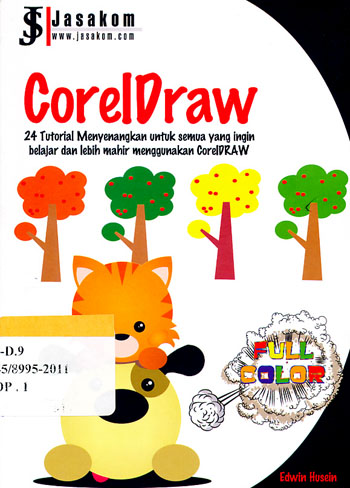 CorelDraw :  24 Tutorial Menyenangkan untuk semua yang ingin belajar dan lebih mahir menggunakan Corel Draw / Edwin Husein