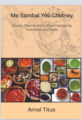 Me Sambal You Chutney :  Stories, Poems and a Play Inspired by Indonesia and India / Amol Titus
