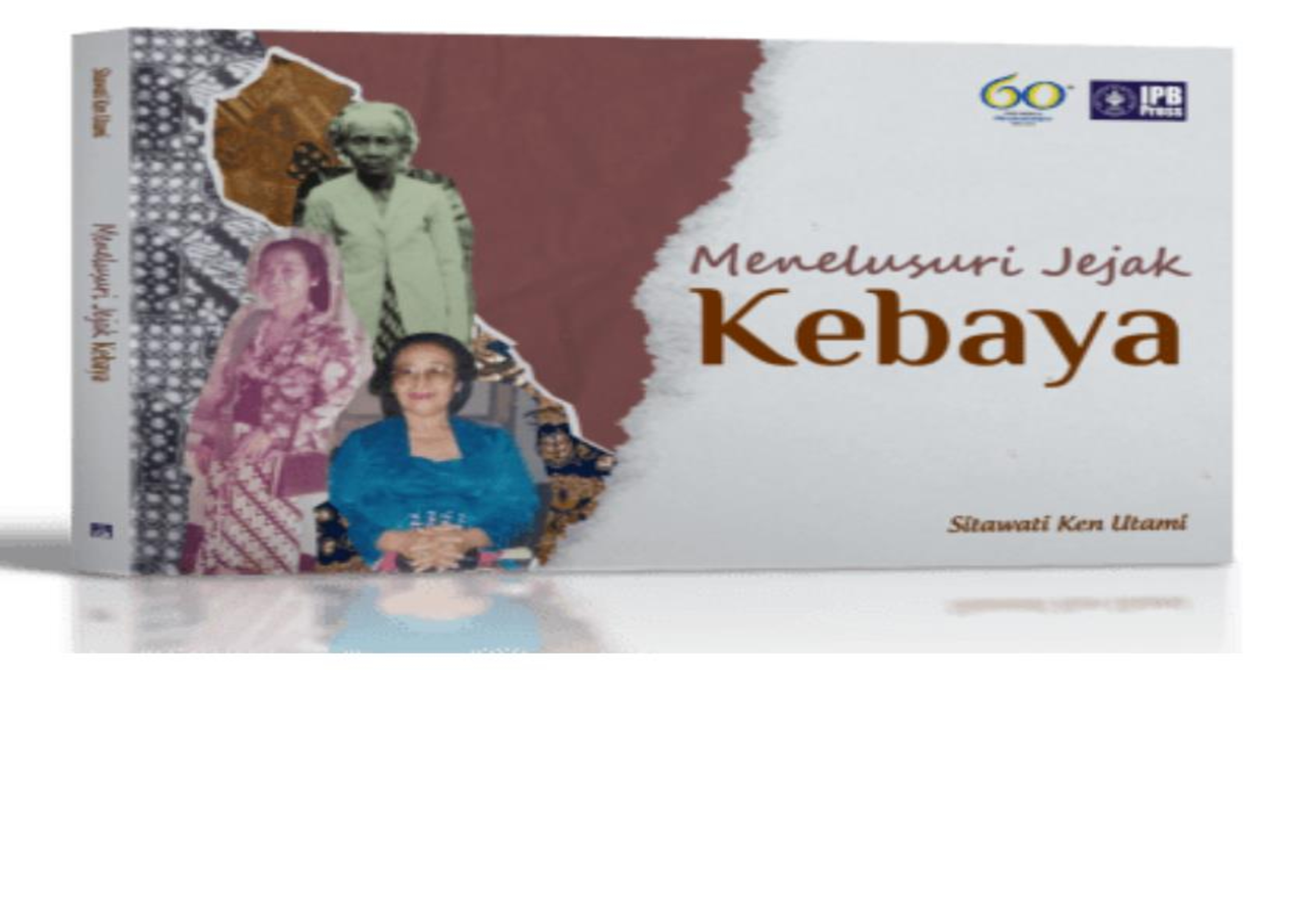 Menelusuri Jejak Kebaya / Sitawati Ken Utami