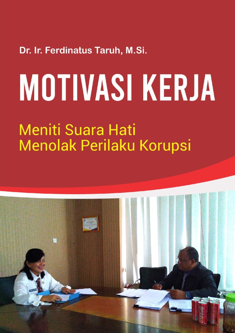 Motivasi Kerja :  Meniti Suara Hati Menolak Perilaku Korupsi / Ferdinatus Taruh
