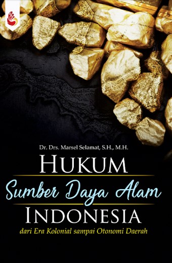 Hukum Sumber Daya Alam Indonesia :  Dari Era Kolonial Sampai Otonomi Daerah / Marsel Selamat
