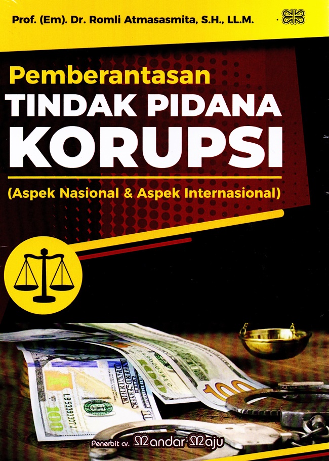 Pemberantasan Tindak Pidana Korupsi :  Aspek Nasional dan Aspek Internasional / Romli Atmasasmita