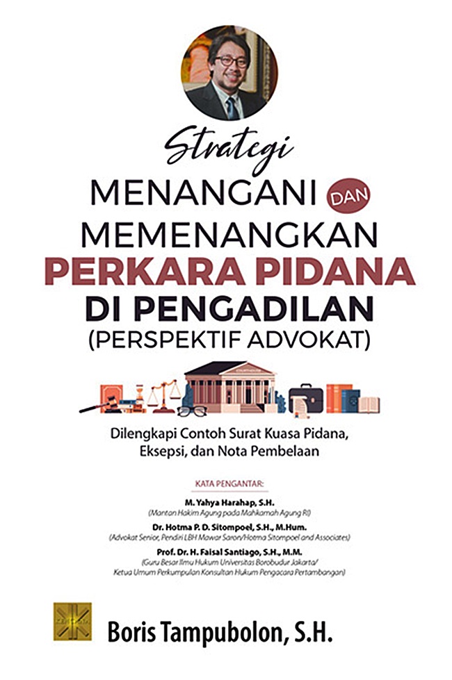 Strategi Menangani Dan Memenangkan Perkara Pidana Di Pengadilan (Perspektif Advokat) / Boris Tampubolon