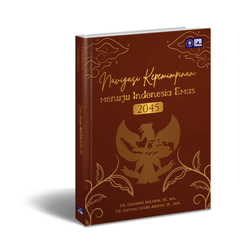 Navigasi Kepemimpinan Menuju Indonesia Emas 2045 / Dadang Solihin; Antoni Ludfi Arifin
