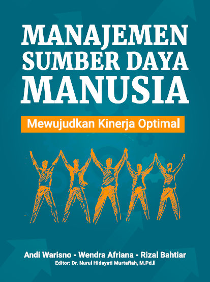 Manajemen Sumber Daya Manusia Mewujudkan Kinerja Optimal / Andi Warisno; Wendra Afriana; Rizal Bahtiar