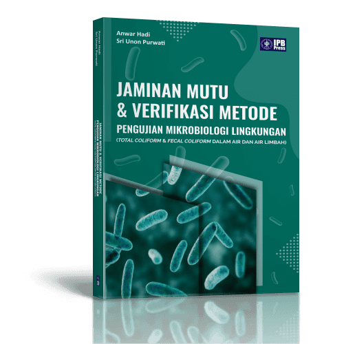 Jaminan Mutu & Verifikasi Metode Pengujian Mikrobiologi Lingkungan (Total Coliform & Fecal Coliform dalam Air dan Air Limbah) / Anwar Hadi; Sri Unon Purwati