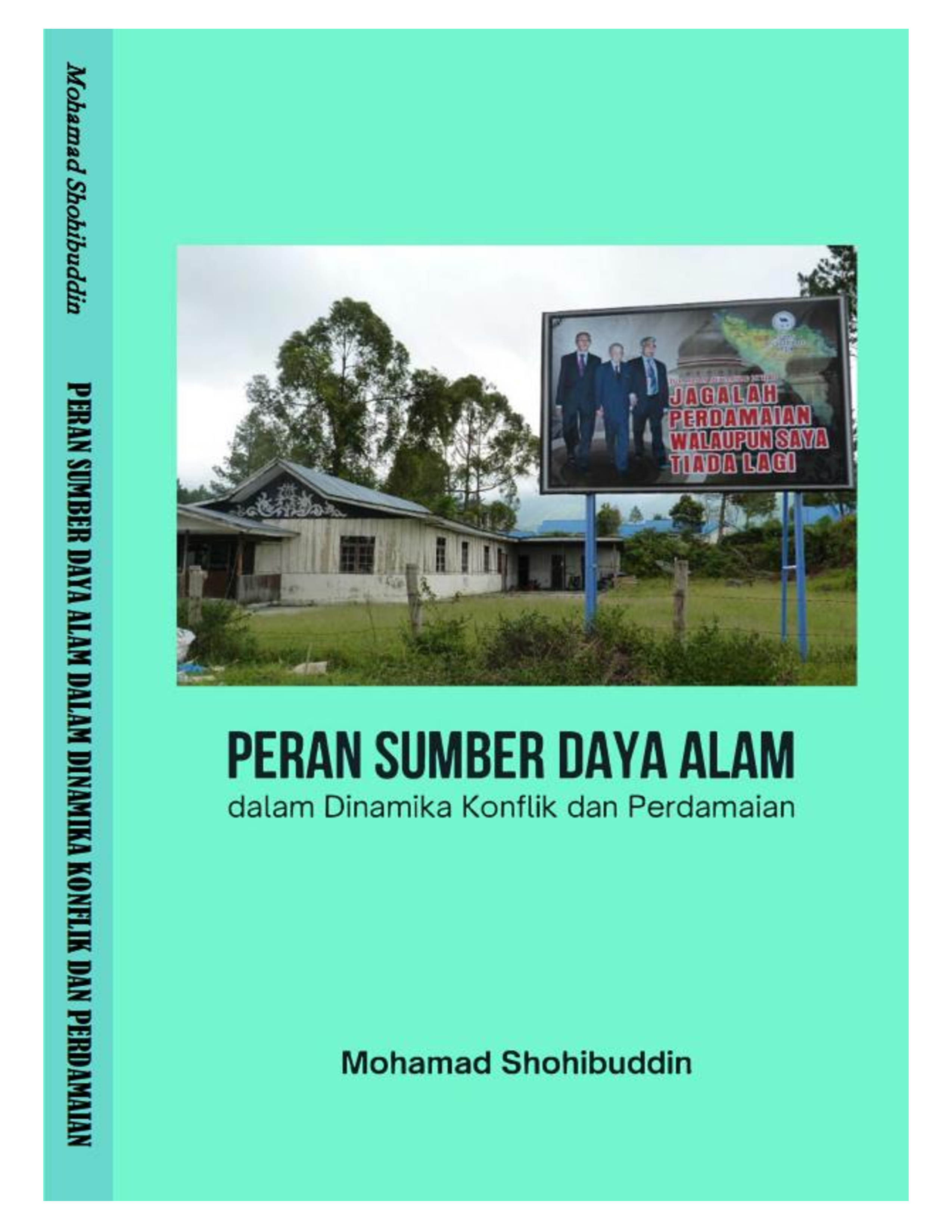 Peran Sumberdaya Alam dalam Dinamika Konflik dan Perdamaian / Mohamad Shohibuddin