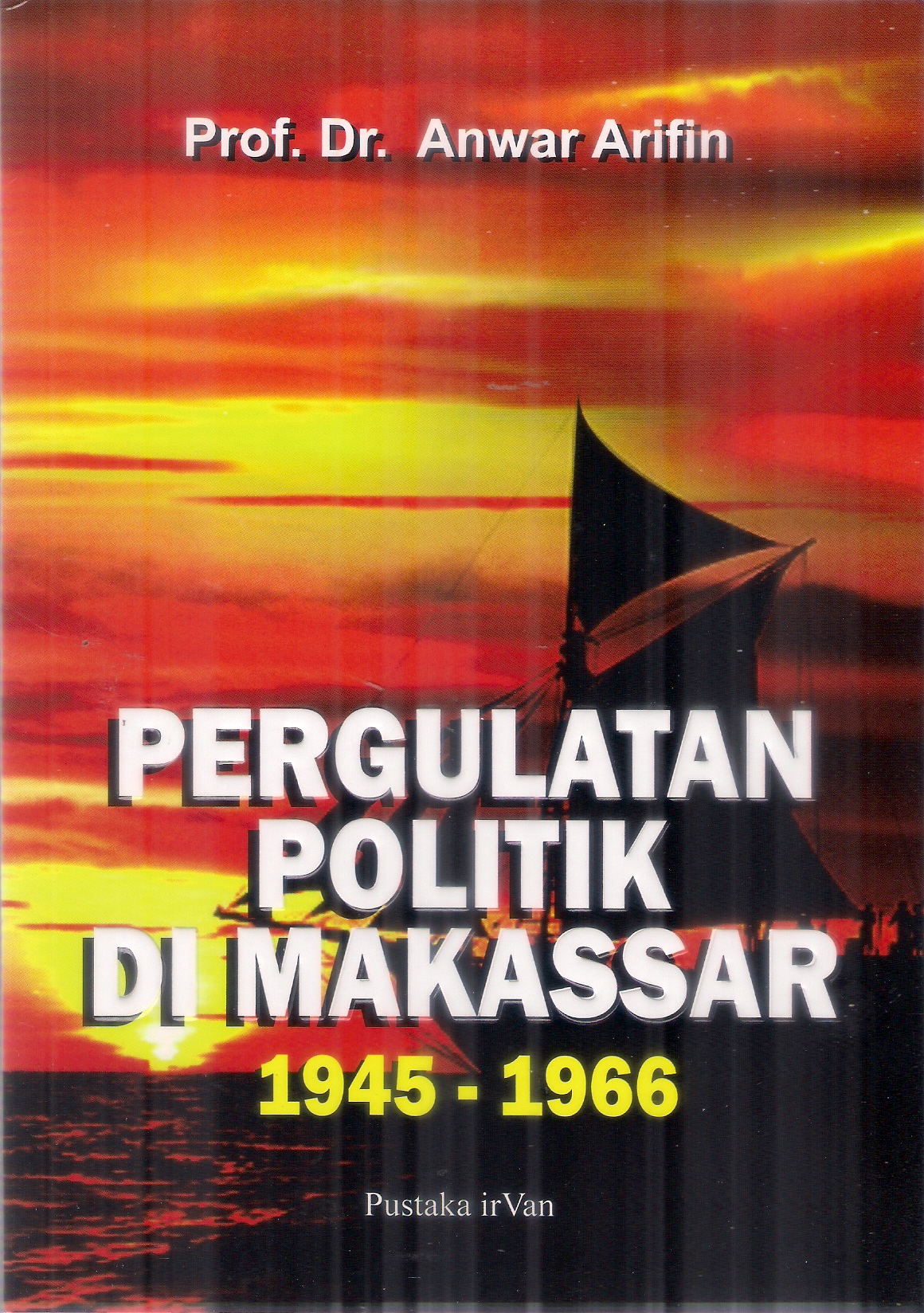 Pergulatan Politik di Makassar 1945-1966 / Anwar Arifin