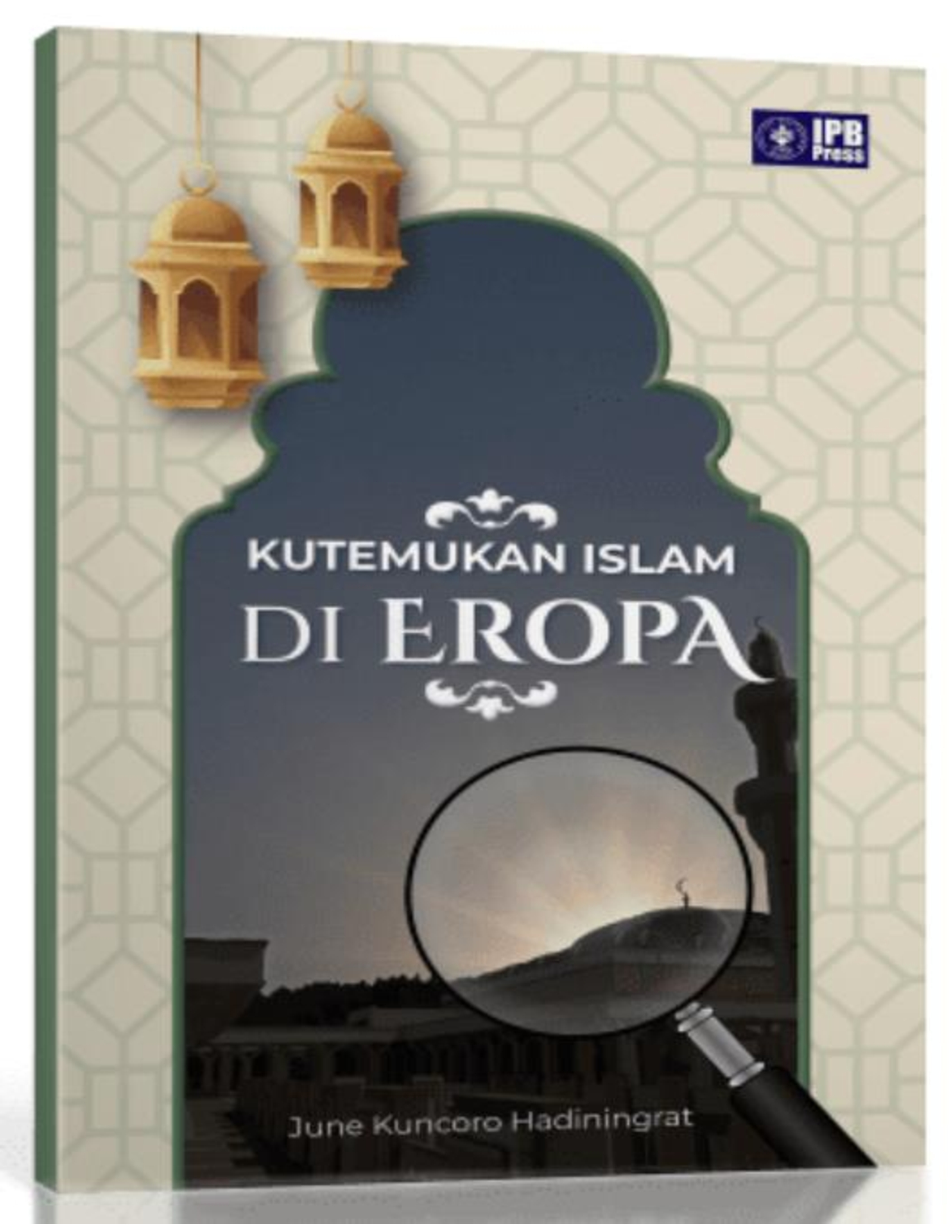 Kutemukan Islam di Eropa / June Kuncoro Hadiningrat