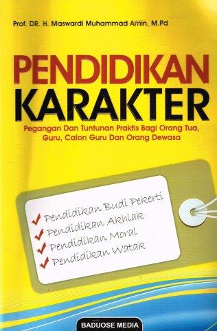 Pendidikan Karakter :  Pegangan dan Tuntutan Praktis Bagi Orang Tua, Guru dan Calon Guru dan Orang Dewasa / Maswardi Muhammad Amin