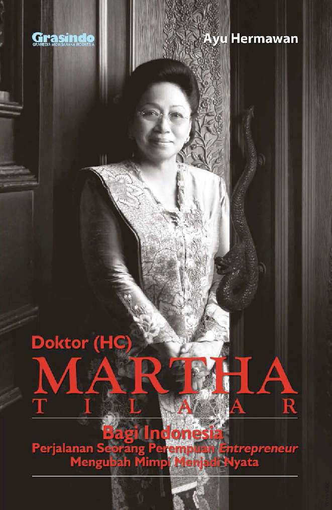 Doktor (HC) Martha Tilaar :  Bagi Indonesia Perjalanan Seorang Perempuan Entrepreneur Mengubah Mimpi / Ayu Hermawan