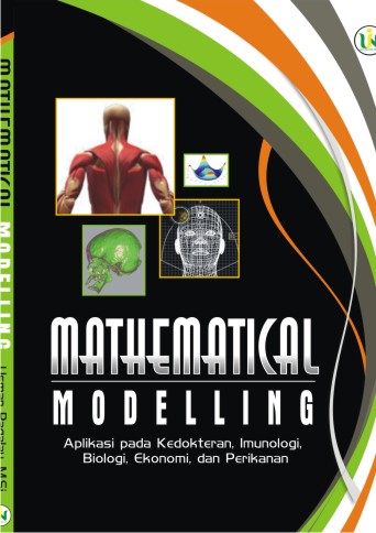 Mathematical Modelling :  Aplikasi pada Kedokteran, Imunologi, Biologi, Ekonomi, dan Perikanan / Usman Pagalay