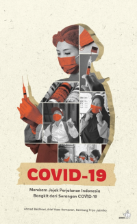 Covid-19 :  Merekam Jejak Perjalanan Indonesia Bangkit dari Serangan Covid-19 / Ahmad Baidhowi; Arief Koes Hernawan; Bambang Priyo Jatmiko
