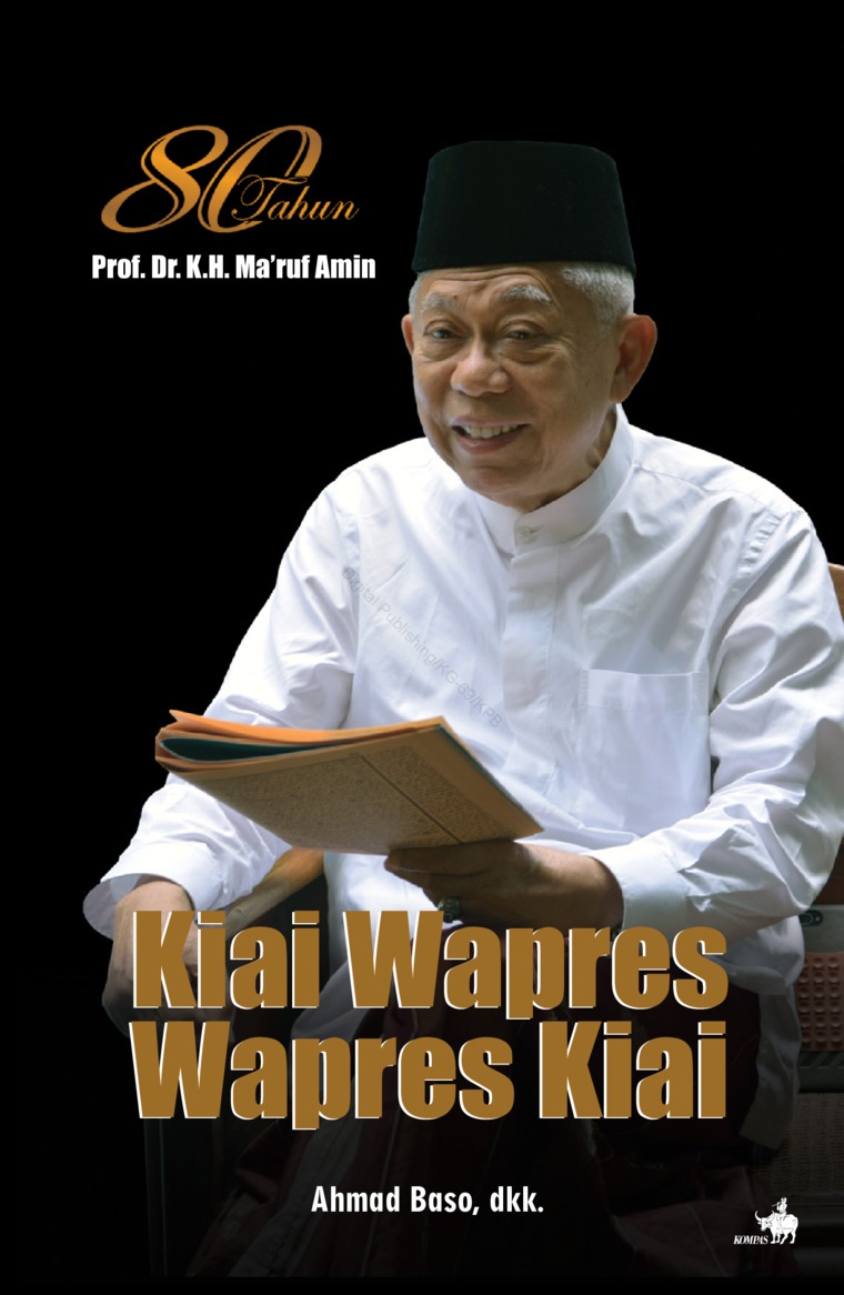 80 tahun Prof.Dr.K.H Ma'ruf Amin :  Kiai Wapres Wapres Kiai / Ahmad Baso