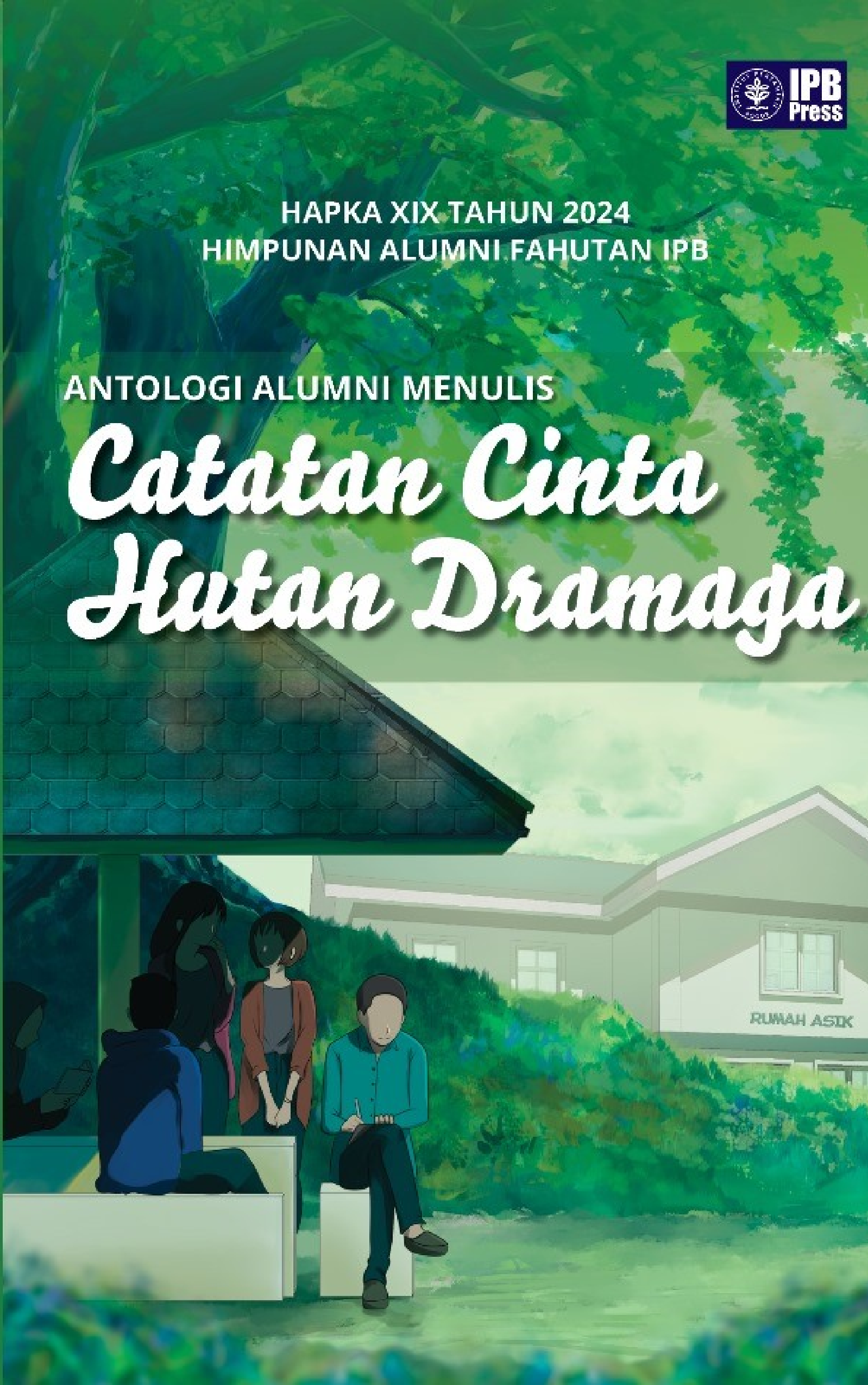 Antologi Alumni Menulis :  Catatan Cinta Hutan Dramaga / Bambang Winarto; Hendi Setiawan; Tjipta Purwita; Agung Kuswandono; Mim Yudiarto; Tjitjih Mulianingsih...[et,al.]