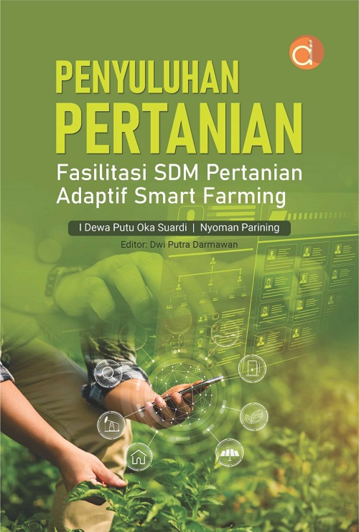 Penyuluhan Pertanian Fasilitasi SDM Pertanian Adaptif Smart Farming / I Dewa Putu Oka Suardi; Nyoman Parining