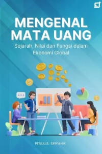 Mengenal Mata Uang :  Sejarah, Nilai dan Fungsi dalam Ekonomi Global / Sriyanik