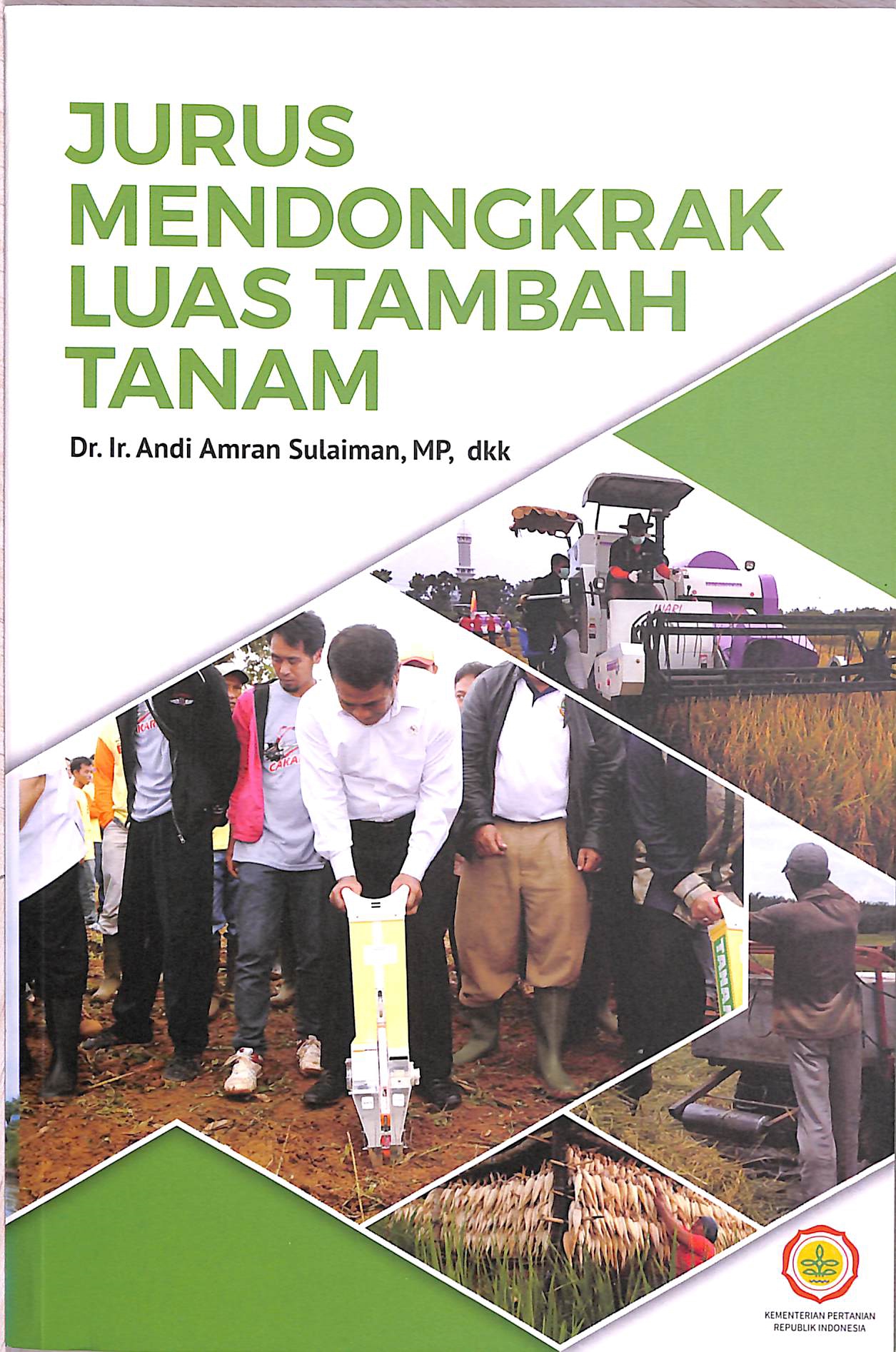 Jurus Mendongkrak Luas Tambah Tanam / Andi Amran Sulaiman; Suwandi; Muhrizal Sarwani; Maman Suherman; Agung Prabowo; Haryono