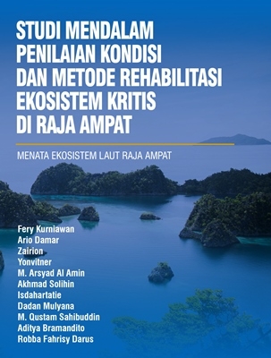 Studi Mendalam Penilaian Kondisi dan Metode Rehabilitasi Ekosistem Kritis di Raja Ampat :  Menata Ekosistem Laut Raja Ampat / Ario Damar; M. Arsyad Al Amin; Zairion; Yonvitner; Fery Kurniawan; Akhmad Kurniawan; Akhmad Solihin; Isdahartatie; Dadan Mulyana; M. ustam Sahibuddin; Aditya Bramandito; Robba Fahrisy Darus