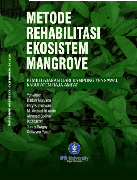 Metode Rehabilitasi Ekosistem Mangrove :  Pembelajaran dari Kampung Yensinwai, Kabupaten Raja Ampat / Yonvitner; Dadan Mulyana; Fery Kurniawan; M. Arsyad Al Amin; Akhmad Solihin; Isdahartati; Tonny Wagey; Gellwynn Yusuf