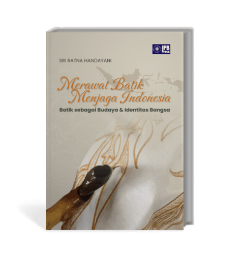 Merawat Batik Menjaga Indonesia :  Batik Sebagai Budaya & Identitas Bangsa / Sri Ratna Handayani