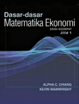 Dasar-dasar matematika ekonomi Jilid. 1 / Alpha C. Chiang dan Kevin Wainwright