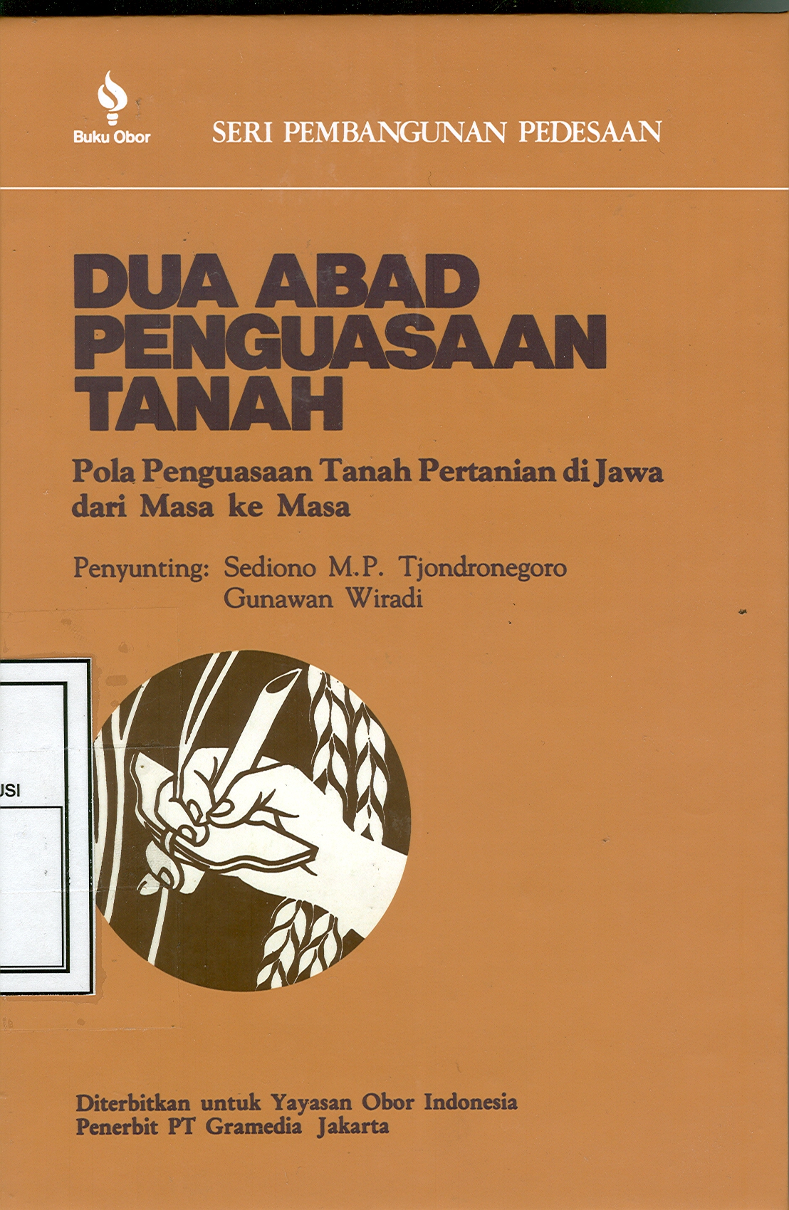 Dua Abad Penguasaan Tanah :  Pola Penguasaan Tanah Pertanian di Jawa dari Masa Ke Masa / Edited by: Sediono M.P Tjondronegoro dan Gunawan Wirardi