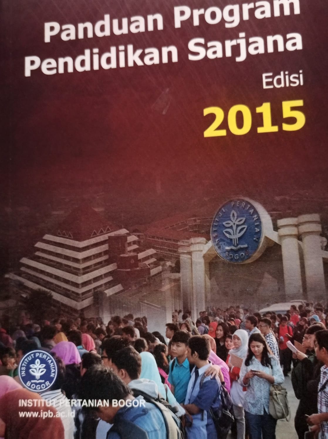 Panduan program sarjana Institut Pertanian Bogor edisi 2015 / Institut Pertanian Bogor