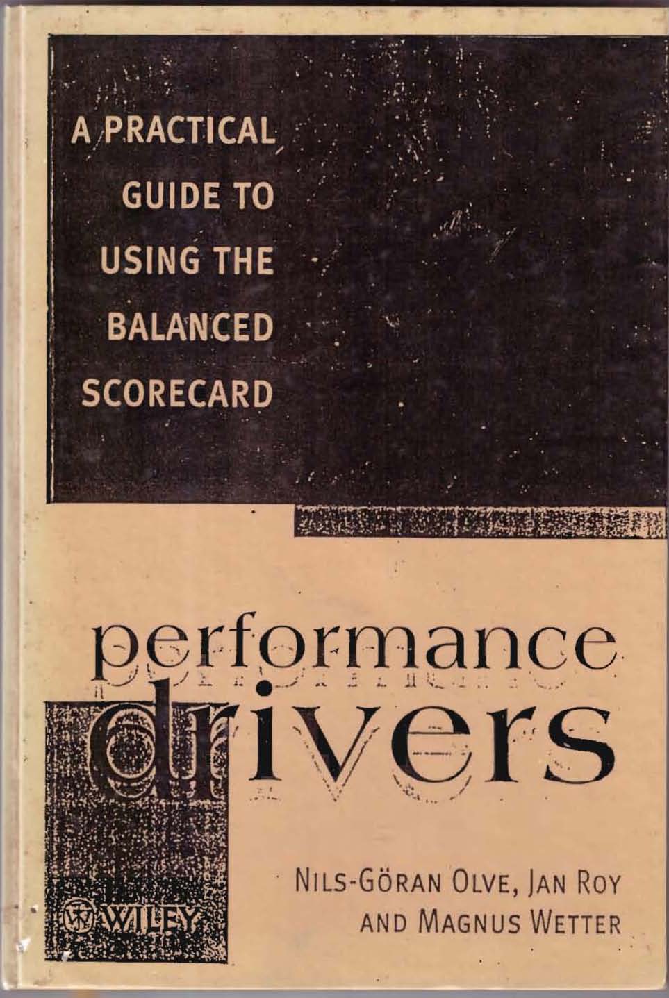 Performance Drivers :  A Practical Guide To Using The Balanced Scorecard / Nils-Goran Olve; Jan Roy; Magnus Wetter