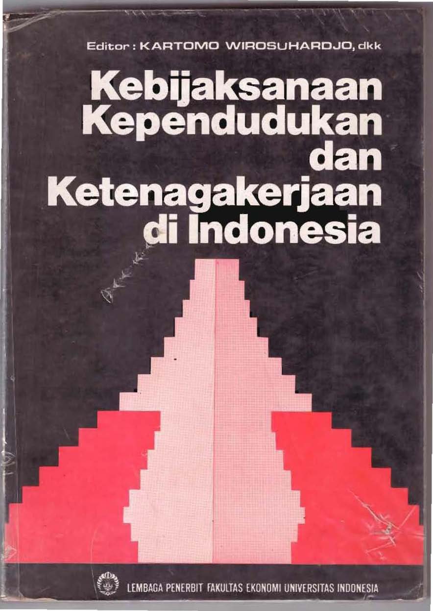 Kebijaksanaan Kependudukan dan Ketenagakerjaan di Indonesia / editor, Kartomo Wirosuhardjo; Rozy Munir; M. Yasin; Prijono Tjiptoherijanto; Budi utomo