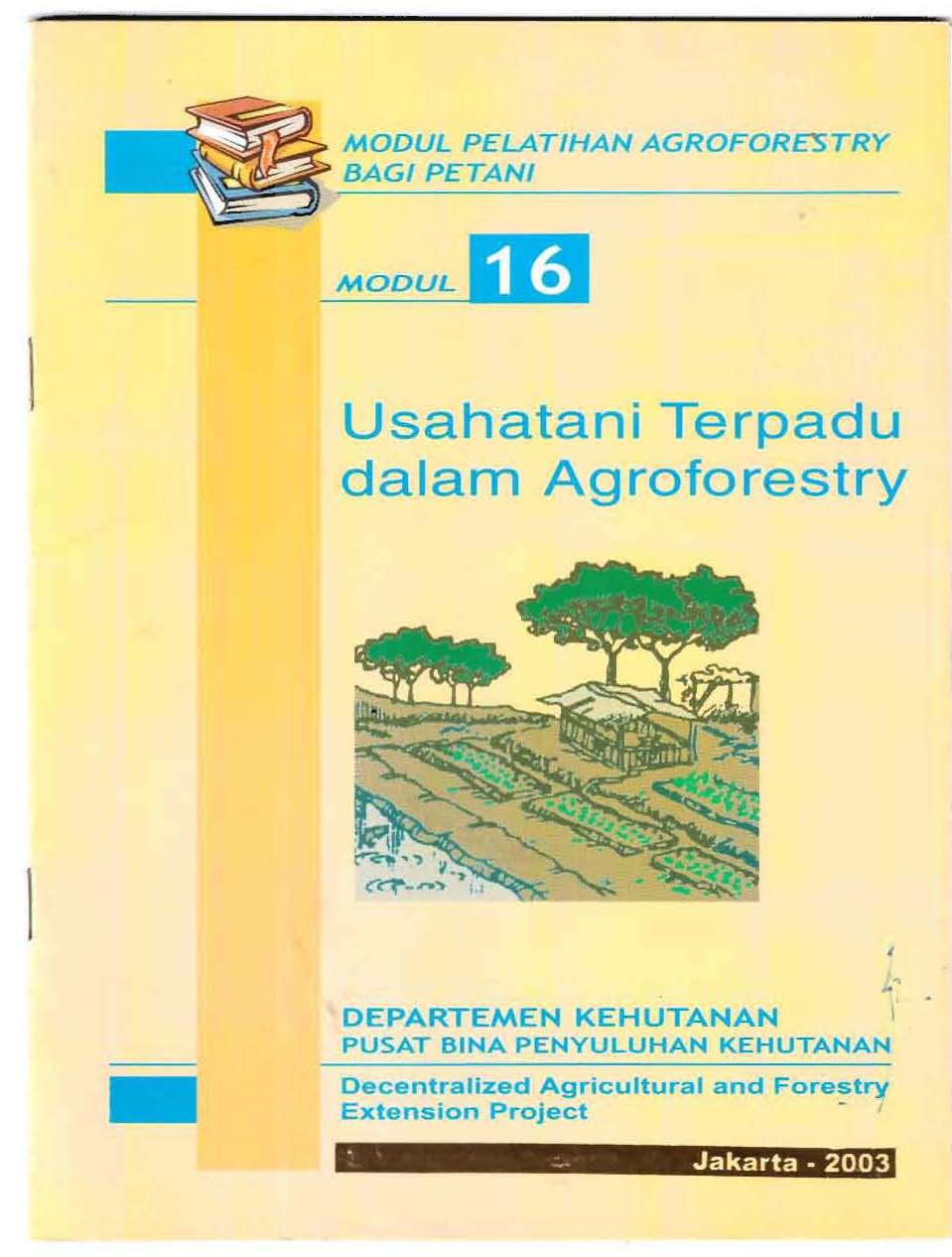 Usahatani Terpadu dalam Agroforestry :  Modul 16-Modul Pelatihan Agroforestry Bagi Petani / Departemen Kehutanan Pusat Bina Penyuluhan Kehutanan