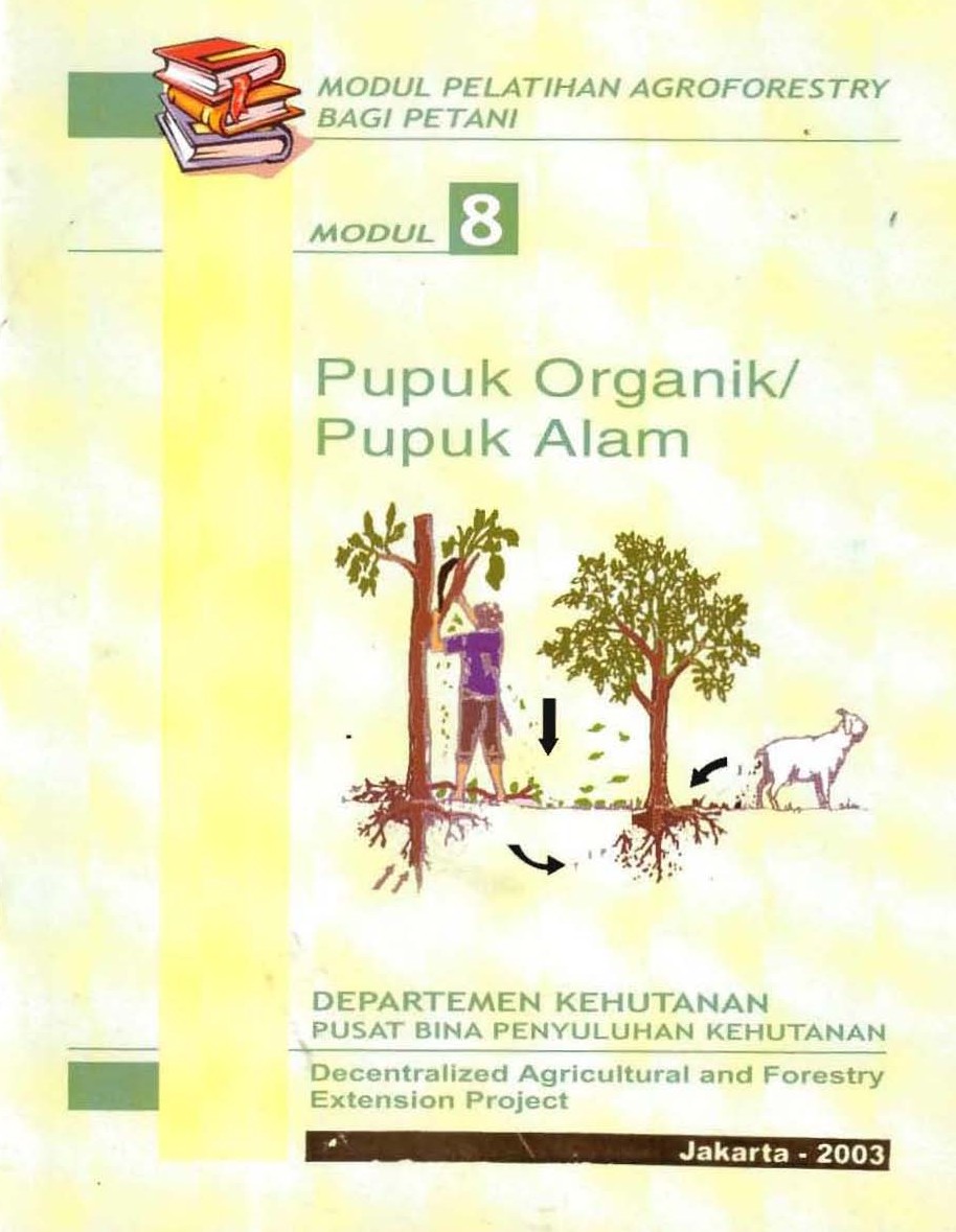 Pupuk Organik/Pupuk Alam :  Modul 8-Modul Pelatihan Agroforestry Bagi Petani / Departemen Kehutanan Pusat Bina Penyuluhan Kehutanan