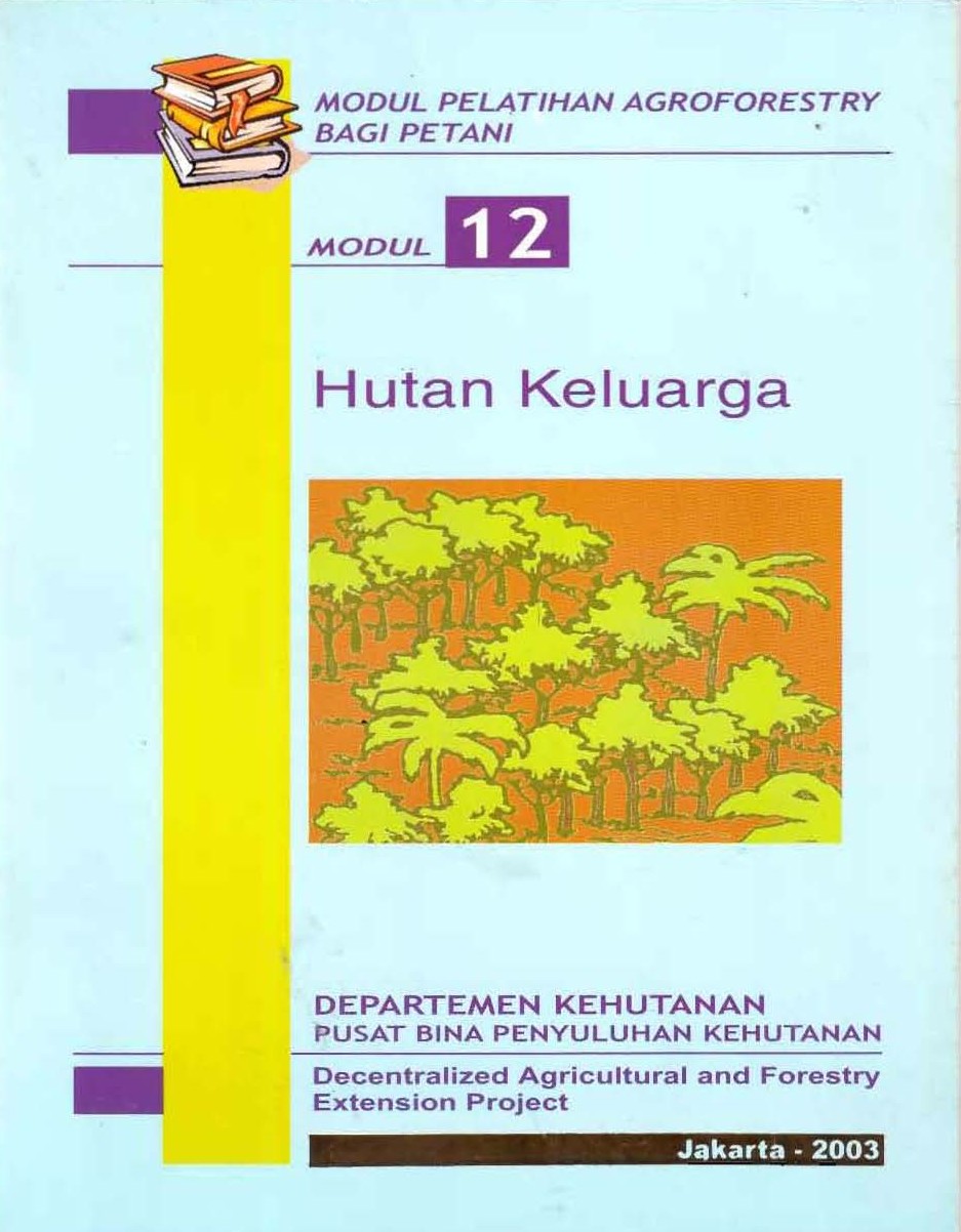 Hutan keluarga :  Modul 12-Modul Pelatihan Agroforestry Bagi Petani / Departemen Kehutanan Pusat Bina Penyuluhan Kehutanan