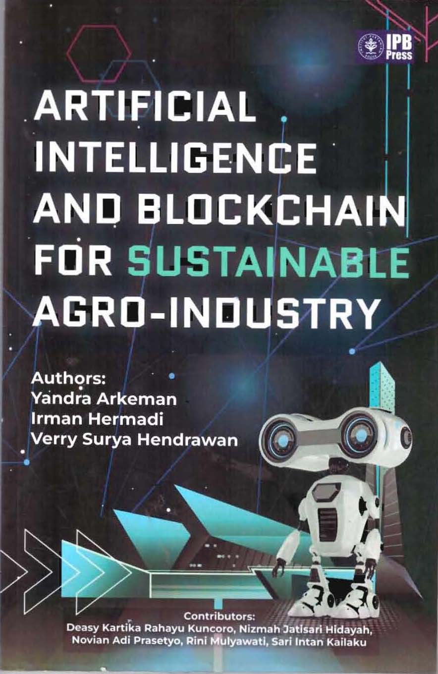 Artificial Intelligence And Blockchain For Sustainable Agro-Industry / Yanda Arkerman; Irman Hermadi; Verry Surya Hendrawan