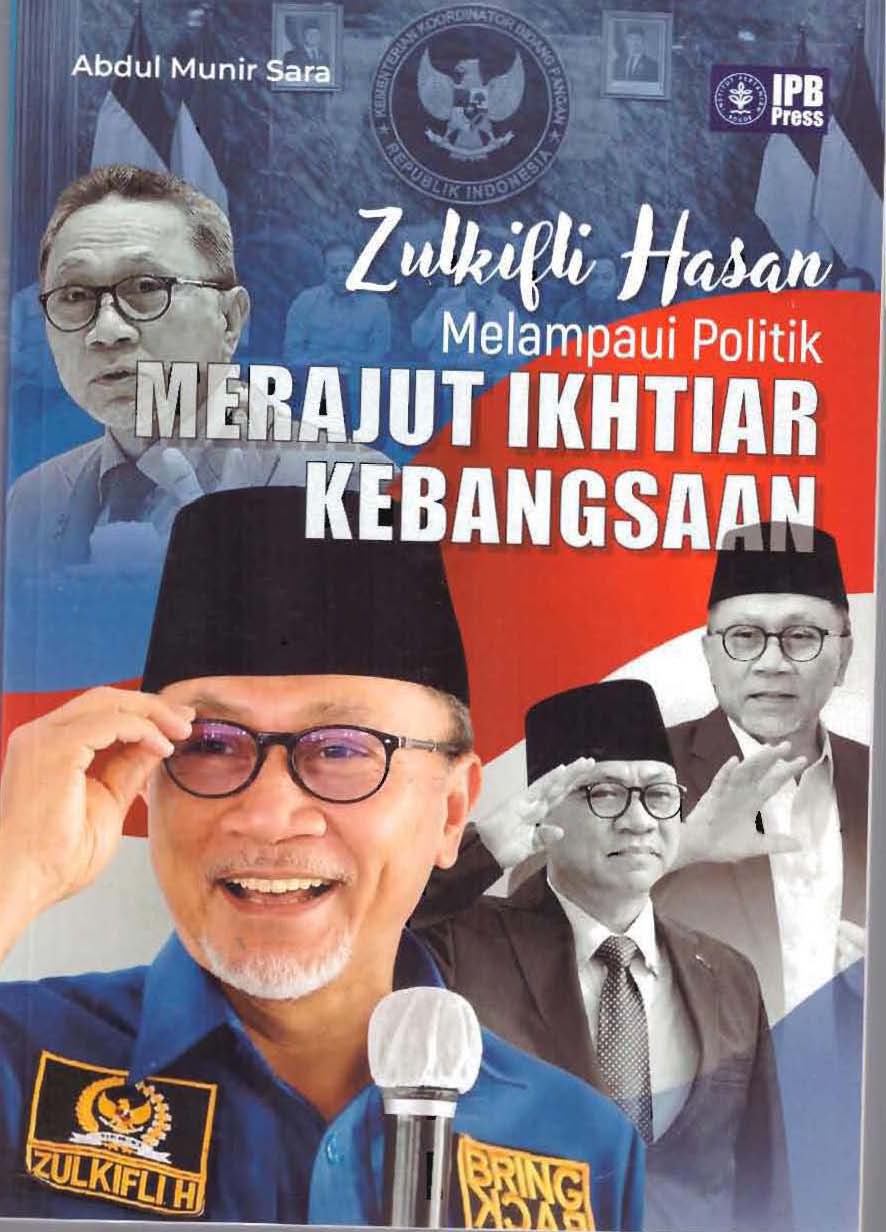 Zulkifli Hasan :  Melampaui Politik Merajut Ikhtiar Kebangsaan / Abdul Munir Sara