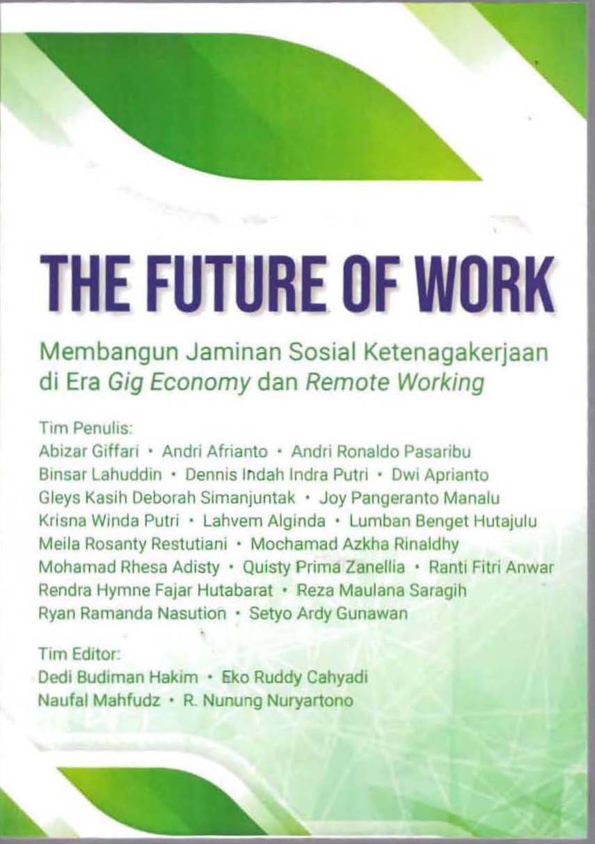 The Future of Work :  Membangun Jaminan Sosial Ketenaga Kerjaan di Era Gig Economy dan Remote Working / Abizar Giffari; Andri Afrianto; Andri Ronaldo [ dan17 lainya]: Editor; Dedi Budiman Hakim; Eko Ruddy Cahyadi; Naufal Mahfudz; R. Nunung Nuryartono