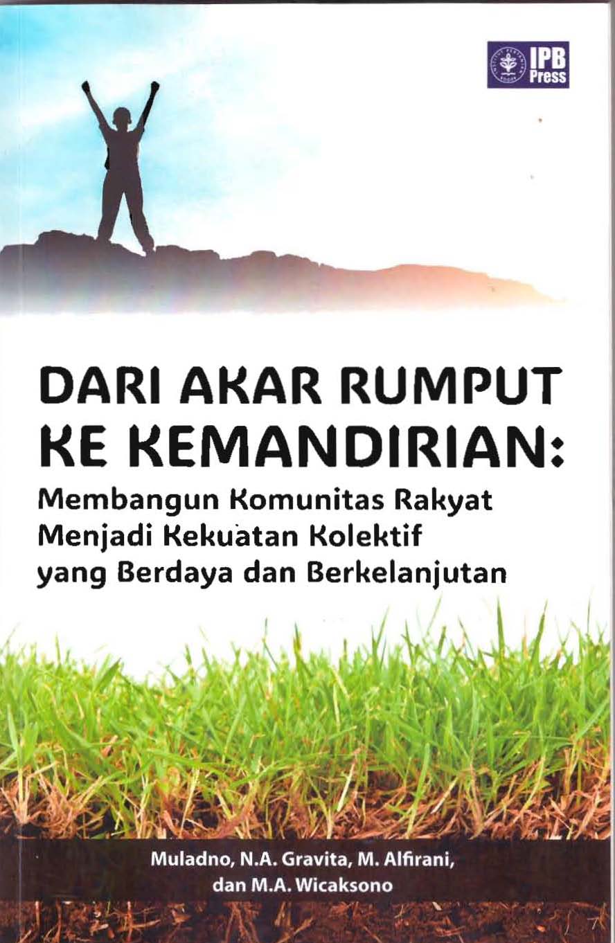 Dari Akar Rumput ke Kemandirian : Membangun Komunitas Rakyat Menjadi Kekuatan Kolektif yang Berdaya dan Berkelanjutan / Muladno, Nadya Asima Gravita, Mauliza, Abi Wicaksono
