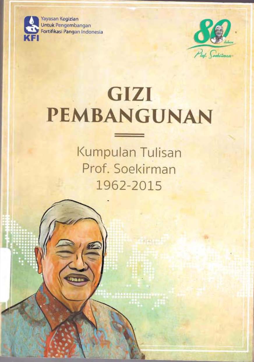 Gizi Pembangunan :  Kumpulan Tulisan Prof.Dr. Soekirman 1962-2015 / Editor: Idrus Jus'at; Anna Winoto; Ning Pribadi; Drajat Martianto; Atmarita; Akhir Riyanti; Nurfi Afriansyah; Wulan Agustina