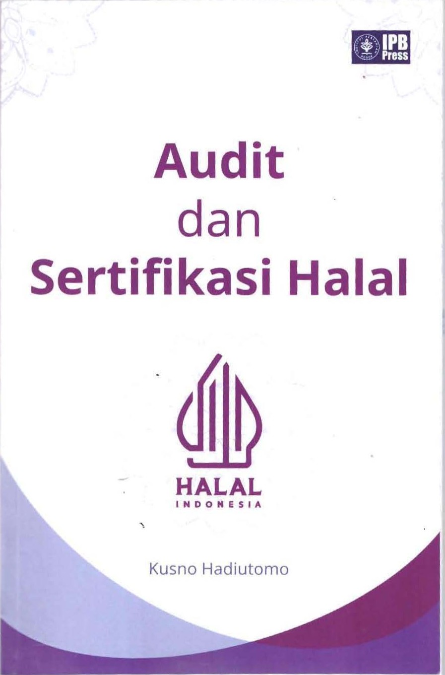 Audit dan Sertifikasi Halal / Kusno Hadiutomo