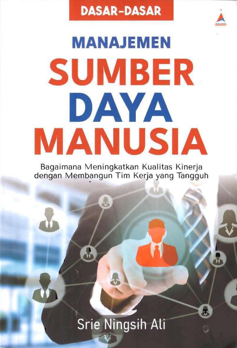Dasar - Dasar Manajemen Sumber Daya Manusia : Bagaimana Meningkatkan Kualitas Kinerja Dengan Membangun Tim Kerja Yang Tangguh / Srie Ningsih Ali