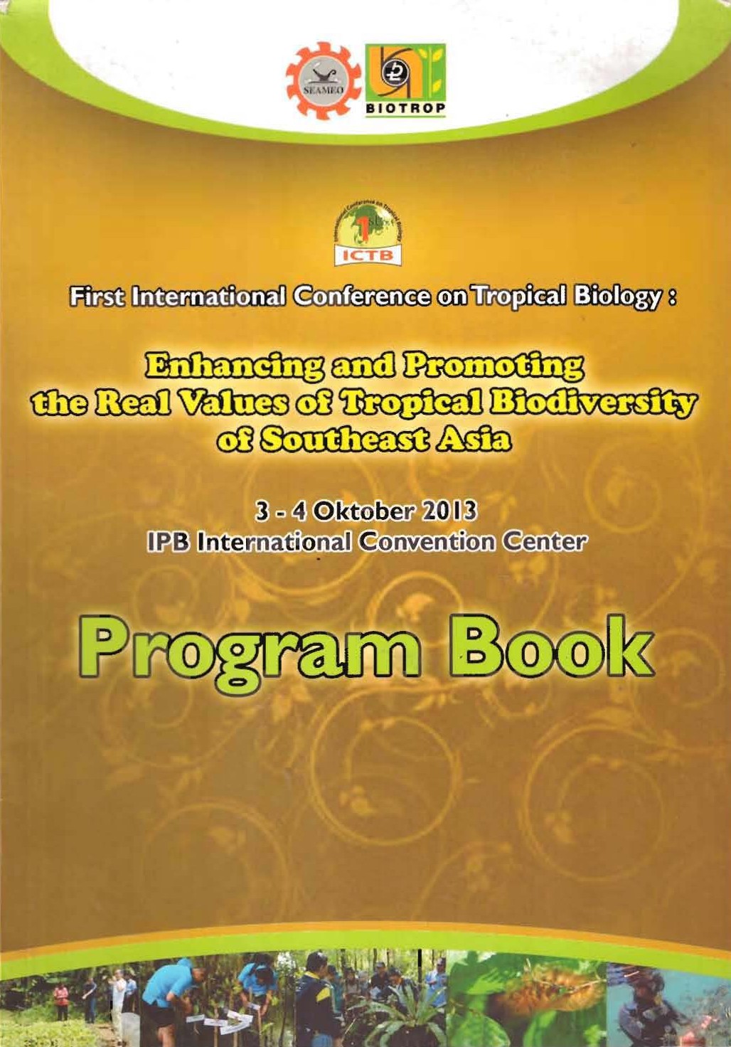 First International Conference on Tropical Biology : Enhancing and Promoting the Real Values of Tropical Biodiversity of Southeat Asia
