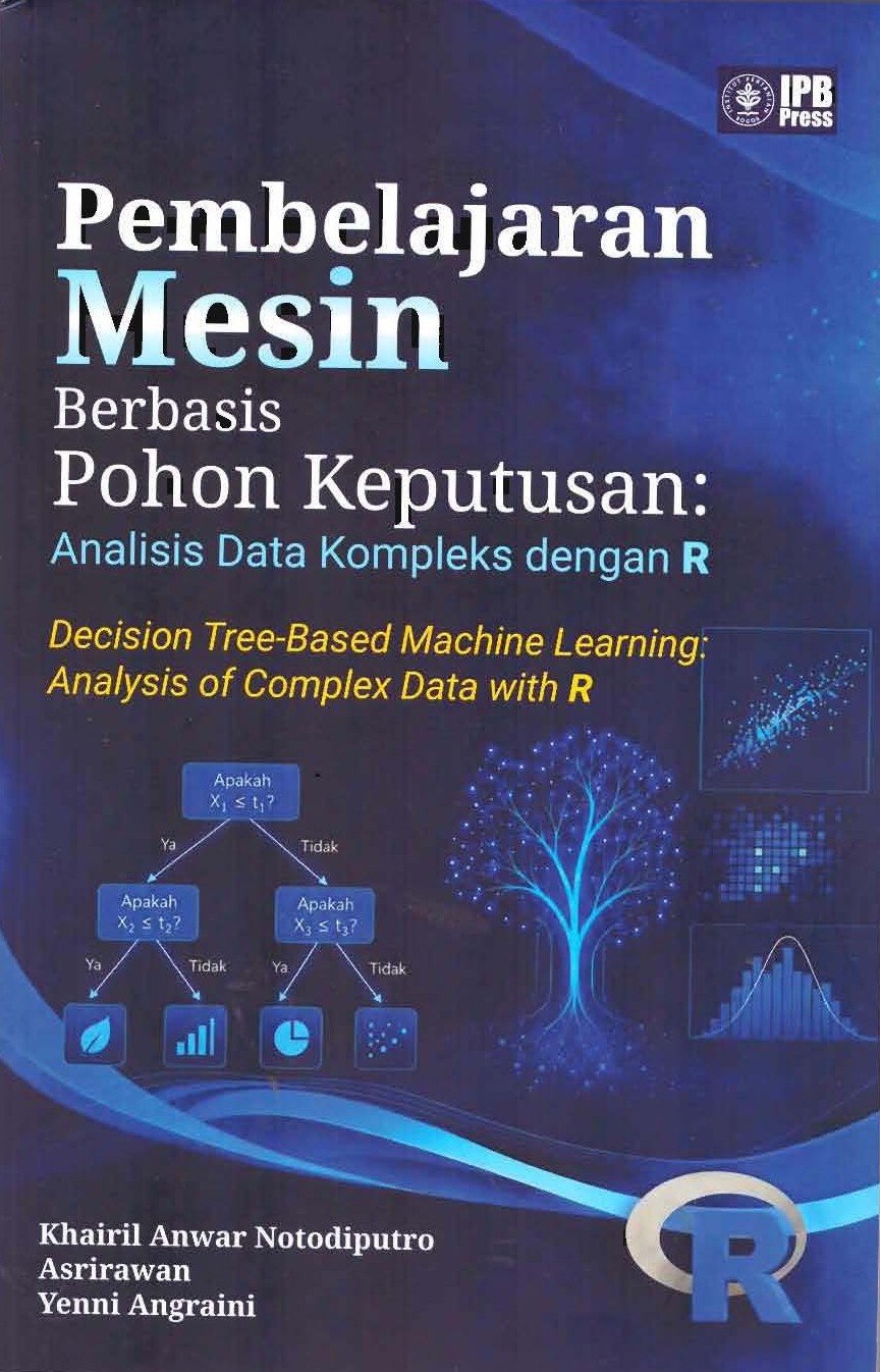 Pembelajaran Mesin Berbasis Pohon Keputusan :  Analisis Data Kompleks Dengan R / Khairil Anwar Notodiputro; Asrirawan; Yenni Angraini