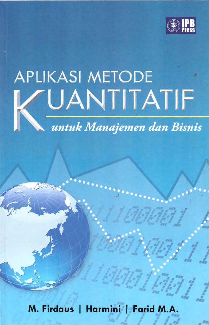 Aplikasi Metode Kuantitatif untuk Manajemen dan Bisnis / M. Firdaus; Harmini; Farid M.A