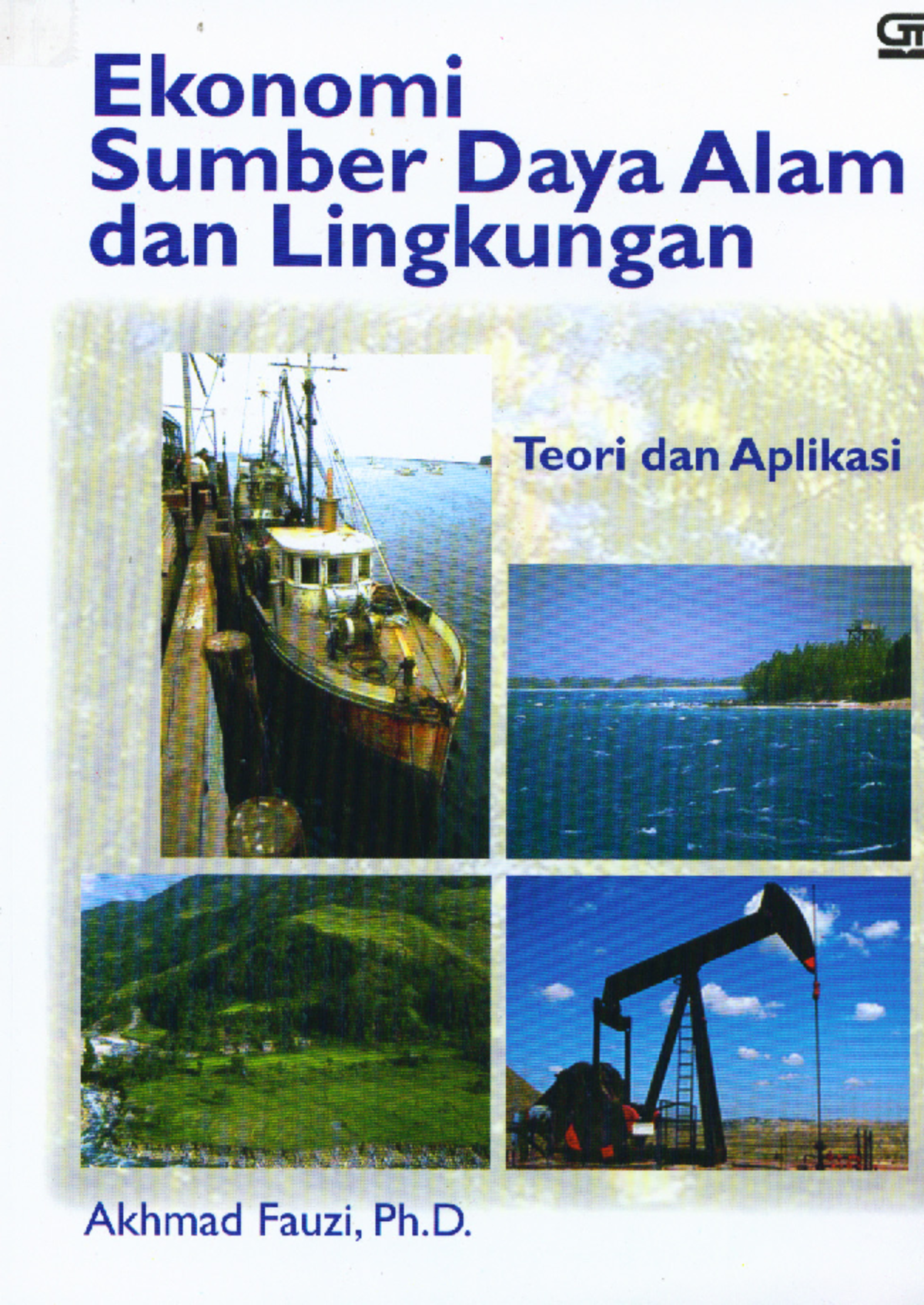 Ekonomi sumber daya alam dan lingkungan / Akhmad Fauzi