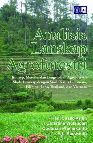 Analisis Lanskap Agroforestri :  Konsep, Metode, dan Pengelolaan Agroforestri; Skala Lanskap dengan Studi Kasus Indonesia; Filipina; Laos; Thailand, dan Vietnam / Hadi Susilo Arifin; ;Wulandari, Christine;Pramukanto, Qodarian