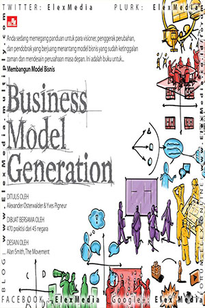 Business model generation / ditulis oleh, Alexaner Asterwalder; Yves Pigneur
