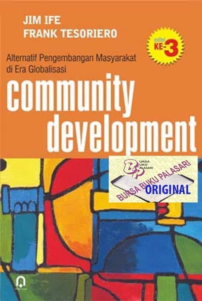 Community Development :  Alternatif Pengembangan Masyarakat di Era Globalisasi / JIm Ife; Frank Tesoriero