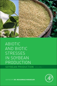 Abiotic and Biotic Stresses in Soybean Production / Mohammad Miransari (Ed.)