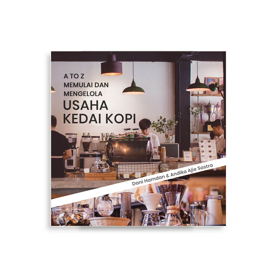 A to Z Memulai dan mengelola usaha kedai kopi / Dani Hamdan